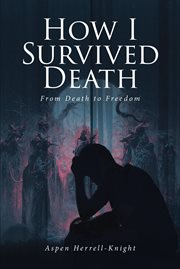How I Survived Death : From Death to Freedom cover image cdn