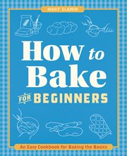 How to Bake for Beginners : An Easy Cookbook for Baking the Basics. How to Cook cover image cdn