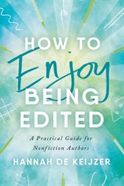 How to Enjoy Being Edited : A Practical Guide for Nonfiction Authors cover image cdn