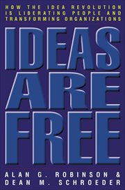 Ideas Are Free : How the Idea Revolution is Liberating People and Transforming Organizations cover image cdn