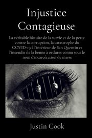 Injustice Contagieuse : La véritable histoire de la survie et de la perte contre la corruption, la catastrophe du COVID-19 à cover image cdn