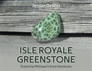 Isle Royale Greenstone : Exploring Michigan's State Gemstone cover image cdn