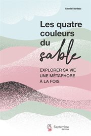 Les quatre couleurs du sable : Explorer sa vie une métaphore à la fois cover image cdn