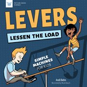 Levers Lessen the Load : Simple Machines for Kids cover image cdn
