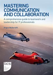Mastering Communication and Collaboration : A comprehensive guide to teamwork and leadership for IT professionals cover image cdn