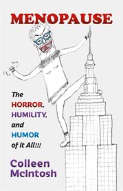Menopause : The Horror, Humility, and Humor of It All!!! cover image cdn