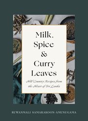 Milk, Spice and Curry Leaves : Hill Country Recipes from the Heart of Sri Lanka cover image cdn