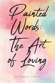 Painted Words : The Art of Loving cover image cdn