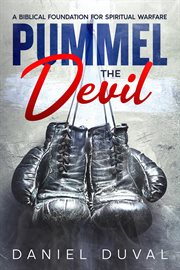 Pummel the Devil : A Biblical Foundation for Spiritual Warfare cover image cdn