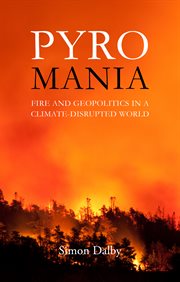 Pyromania : Fire and Geopolitics in a Climate-Disrupted World cover image cdn