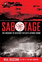 Sabotage : The Mission to Destroy Hitler's Atomic Bomb. Sabotage: The Mission to Destroy Hitler's Atomic Bomb cover image cdn