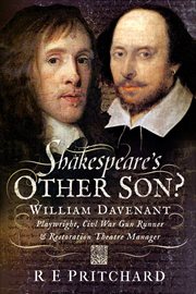 Shakespeare's Other Son? : William Davenant, Playwright, Civil War Gun Runner & Restoration Theatre Manager cover image cdn