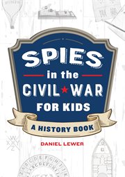 Spies in the Civil War for Kids : A History Book. Spies in History for Kids cover image cdn