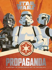 Star Wars Propaganda : A History of Persuasive Art in the Galaxy cover image cdn