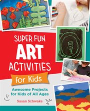Super Fun Art Activities for Kids : Awesome Projects for Kids of All Ages. New Shoe Press cover image cdn