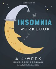 The 4 : Week Insomnia Workbook. A Drug-Free Program to Build Healthy Habits and Achieve Restful Sleep cover image cdn