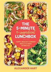 The 5 : Minute 5. Ingredient Lunchbox. Happy, healthy & speedy meals to make in minutes cover image cdn