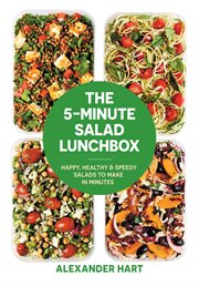 The 5 : Minute Salad Lunchbox. Happy, healthy & speedy salads to make in minutes cover image cdn