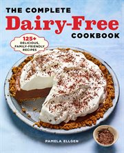 The Complete Dairy : Free Cookbook. 125+ Delicious, Family-Friendly Recipes cover image cdn