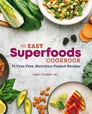 The Easy Superfoods Cookbook : 75 Fuss-Free, Nutrition-Packed Recipes cover image cdn