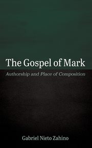 The Gospel of Mark : Authorship and Place of Composition cover image cdn