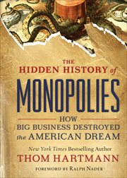 The Hidden History of Monopolies : How Big Business Destroyed the American Dream cover image cdn