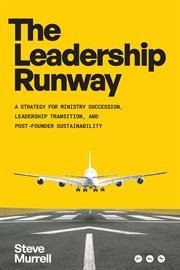 The Leadership Runway : A Strategy for Ministry Succession, Leadership Transition, and Post-Founder Sustainability cover image cdn