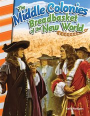 The Middle Colonies : Breadbasket of New World. Social Studies: Informational Text cover image cdn