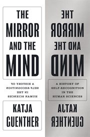 The Mirror and the Mind : A History of Self-Recognition in the Human Sciences. Princeton Modern Knowledge cover image cdn