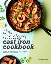 The Modern Cast Iron Cookbook : A New Generation of Easy, Fresh, and Healthy Recipes cover image cdn
