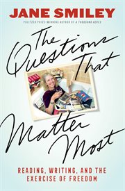 The Questions That Matter Most : Reading, Writing, and the Exercise of Freedom cover image cdn