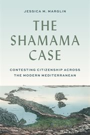 The Shamama Case : Contesting Citizenship across the Modern Mediterranean cover image cdn