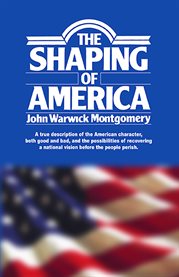 The Shaping of America : A True Description of the American Character, Both Good and Bad, and the Possibilities of Recovering cover image cdn