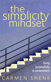 The Simplicity Mindset : Living Purposefully in Contentment cover image cdn