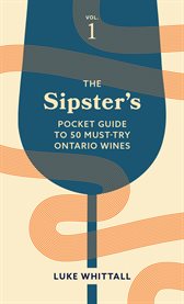 The Sipster's Pocket Guide to 50 Must : Try Ontario Wines, Volume 1. Sipster's Wine Guides cover image cdn