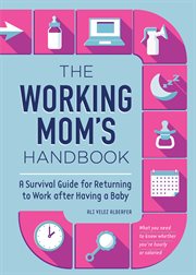 The Working Mom's Handbook : A Survival Guide for Returning to Work after Having a Baby cover image cdn