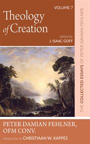 Theology of Creation, Volume 7 : The Collected Essays of Peter Damian Fehlner, OFM Conv cover image cdn