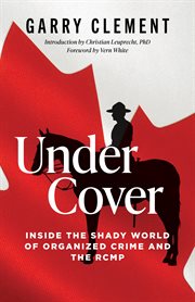 Under Cover : Inside the Shady World of Organized Crime and the R.C.M.P. cover image cdn