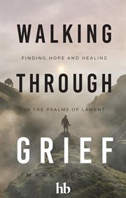 Walking Through Grief : Finding Hope and Healing in the Psalms of Lament cover image cdn