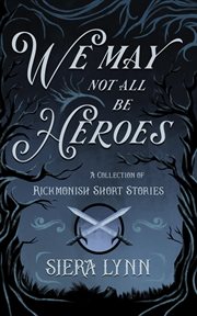 We May Not All Be Heroes : A Collection of Rickmonish Short Stories cover image cdn