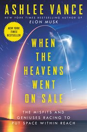 When the Heavens Went on Sale : The Misfits and Geniuses Who Put Space Within Reach cover image cdn
