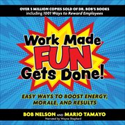 Work Made Fun Gets Done! : Easy Ways to Boost Energy, Morale, and Results cover image cdn