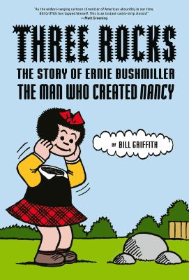 Three rocks : the story of Ernie Bushmiller, the man who created Nancy cover image