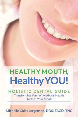Healthy mouth, healthy you! : holistic dental guide : transforming your whole-body health starts in your mouth  cover image cdn