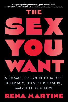 The sex you want : a shameless journey to deep intimacy, honest pleasure, and a life you love  cover image cdn