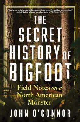 The secret history of Bigfoot : field notes on a north American monster  cover image cdn