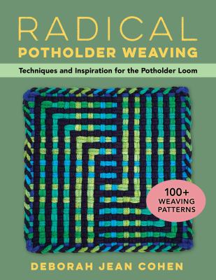 Radical potholder weaving : techniques and inspiration for the potholder loom  cover image cdn