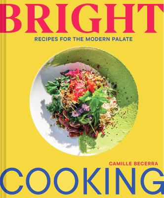 Bright cooking : recipes for the modern palate  cover image cdn