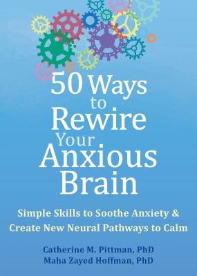 50 ways to rewire your anxious brain : simple skills to soothe anxiety & create new neural pathways to calm  cover image cdn