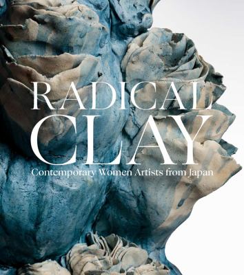Radical clay : contemporary women artists from Japan  cover image cdn